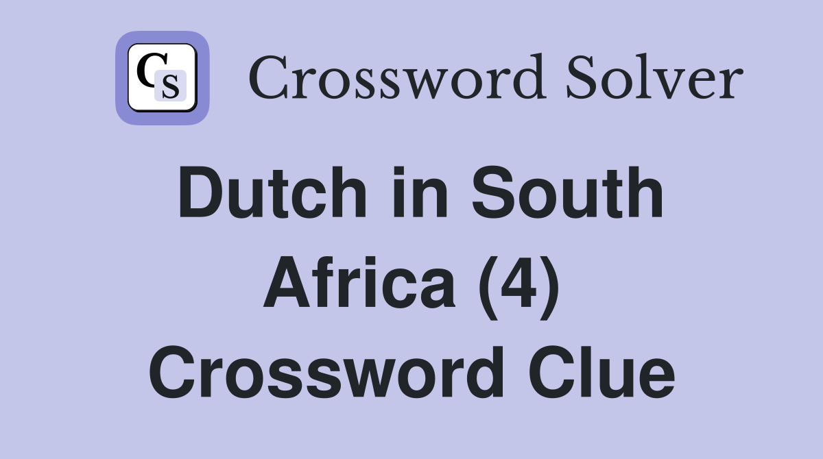 Dutch in South Africa (4) - Crossword Clue Answers - Crossword Solver